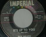 Rick Nelson on Imperial Records / 45 Rpm / Its Up To You / I Need You - $4.90