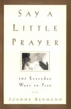 Say a Little Prayer: 101 Everyday Ways to Pray Redmond, Joanne - £17.12 GBP