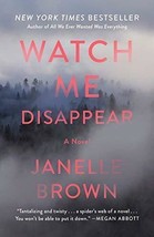 Watch Me Disappear : A Novel by Janelle Brown (2018, Paperback) - £6.65 GBP