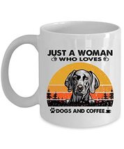 Just A Woman Who Loves Weimaraner Dog And Coffee Mug 15oz Ceramic Vintage Gift F - £15.78 GBP