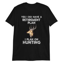 Yes, I Do Have a Retirement Plan I Plan On Hunting T Shirt Hunter Gifts T-Shirt  - £15.42 GBP+