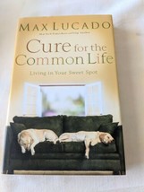 Cure for the Common Life : Living in Your Sweet Spot by Max Lucado, Dust Jacket - £3.03 GBP
