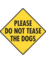 Warning! Please Do Not Tease the Dogs Aluminum Dog Sign - 6&quot; x 6&quot; - $9.95