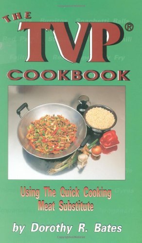Primary image for The TVP Cookbook: Using the Quick-Cooking Meat Substitute Dorothy R. Bates