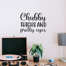 Chubby Thighs and Pretty Eyes Vinyl Decal Sticker Custom Wall Mural Art ... - $9.79