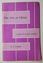 The Life Of Christ A Series Of Sermon Outlines G.F. Crumley 1967 Paperback - £11.86 GBP
