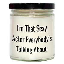 Actor&#39;s Sexy Vanilla Soy Candle Gift from Friends for Birthday, &#39;I&#39;m That Sexy A - £19.47 GBP