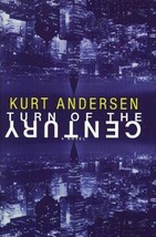 Turn of the Century: A Novel by Andersen, Kurt - £6.28 GBP