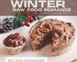 Have a Winter Raw Food Romance: Raw Vegan Recipes for Cozy Winter Months... - $21.55