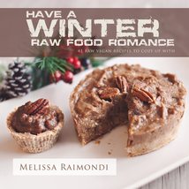 Have a Winter Raw Food Romance: Raw Vegan Recipes for Cozy Winter Months... - £16.94 GBP