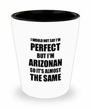 Arizonan Shot Glass Funny Arizona Gift Idea For Men Women Pride Quote I&#39;m Perfec - £10.29 GBP