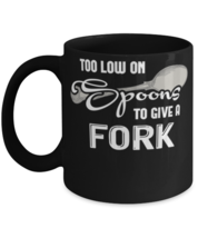 Coffee Mug Funny Too Low On Spoons To Give A Fork Sayings  - £15.67 GBP