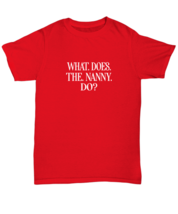 Funny TShirt What Does The Nanny Do Red-U-Tee  - £16.74 GBP