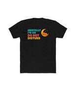 Unisex Cotton Crew Tee &#39;Mentally I&#39;m On Do Not Disturb&#39; Relaxed Fit Funn... - $537.19 MXN