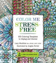 Color Me Stress-Free: Nearly 100 Coloring Templates to Unplug and Unwind... - $28.68