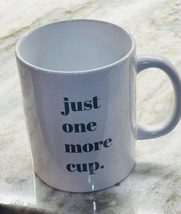 Greenbrier-“Just One More Cup” Coffee/Tea Mug. ShipN24Hours - £12.56 GBP