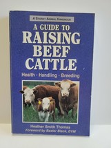 A Guide To Raising Beef Cattle - Heather Smith Thomas - £3.10 GBP