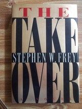 The Takeover by Stephen W. Frey (1995, Hardcover) - $2.75 CAD