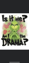 Grinch T-shirt, Is it me? Am I the Drama? Adult Sizes, Funny grinch shirts - £9.75 GBP