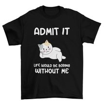 Admit It Life Would Be Boring Without Me T-Shirt, Sarcastic T-Shirt White - £15.59 GBP+
