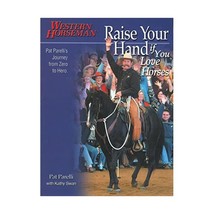 Raise Your Hand If You Love Horses: Pat Parelli&#39;s Journey From Zero To Hero Pare - $35.00