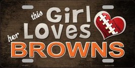 This Girl Loves Her Browns Novelty Metal License Plate LP-8057 - $14.95