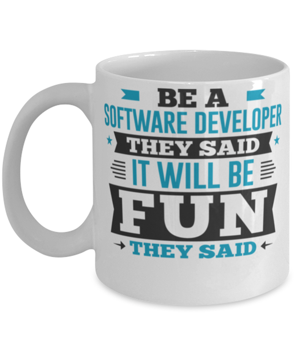 Be A Software Developer They Said It Will Be Fun Novelty Mug  - $14.95