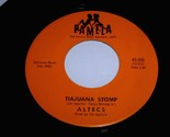 Altecs Tiajuana Stomp Tijuana Stomp Happy Sax 45 Rpm Record Pamela Label... - £234.54 GBP