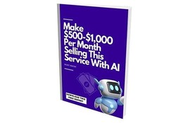 Make  $500 -$1000 Per  Month Selling Service With AI(Buy this get other ... - $2.97