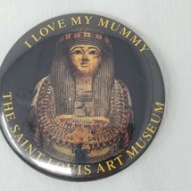 Button Pinback I Love My Mummy St. Louis Art Museum Vintage  - £8.96 GBP