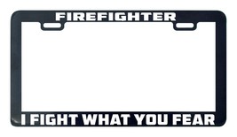 Fireman fire fighter firefighter i fight what what fear license plate frame - $5.99