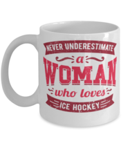 Never Underestimate a Woman Who Loves Ice Hockey Mug Great saying gift for her  - £11.91 GBP