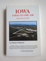 Iowa Takes to the Air Volume Three 1941-2003 Pellegreno Ann Holtgren HC Signed - £30.29 GBP