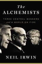 The Alchemists: Three Central Bankers and a World on Fire by Neil Irwin - Very G - £11.21 GBP