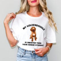 My Goldendoodle Is Smarter Than Your Honor Student Graphic Tee T-Shirt Dogs - £18.78 GBP+