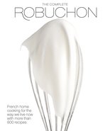 The Complete Robuchon: French Home Cooking for the Way We Live Now with ... - £32.02 GBP