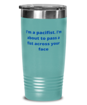 Yeah, I&#39;m a pacifist. I&#39;m about to pass a fist across your face tumbler 20oz  - £21.54 GBP