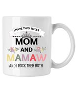 Mother&#39;s Day Gift Mug, I Have Two Titles Mom And Mamaw Mug - £13.03 GBP
