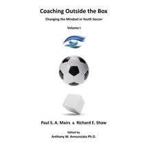 Coaching Outside the Box: Changing the Mindset in Youth Soccer: 1 Mr. Richard E  - £13.09 GBP