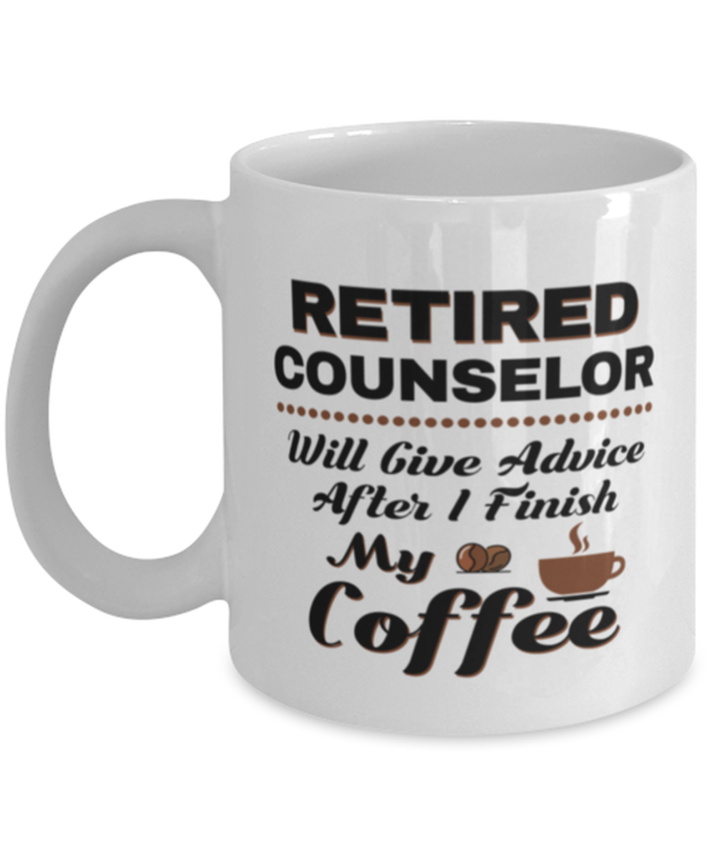 Funny Counselor Coffee Mug - Retired Will Give Advice After I Finish My Coffee