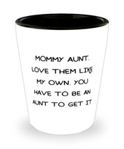 Epic Aunt Shot Glass, Mommy Aunt. Love Them Like My Own. You Have To Be An Aunt  - £7.77 GBP