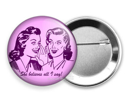 She Believes All I Say Funny Joke Quote Pinback Pin Button Girlfriend Gift Idea - £10.81 GBP+