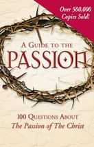A Guide to the Passion: 100 Questions About The Passion of The Christ [Paperback - £2.32 GBP