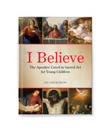 I Believe: The Apostles&#39; Creed in Sacred Art for Young Children - $17.95