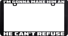 I&#39;m Gonna Make Him Anno Offer He Can&#39;t Refuse License Plate Frame - £5.54 GBP