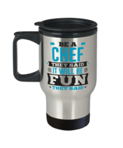 Be A Chef They Said It Will Be Fun They Said Novelty Travel Mug  - £19.94 GBP
