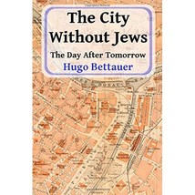 The City Without Jews: The Day After Tomorrow Bettauer, Hugo - £20.73 GBP