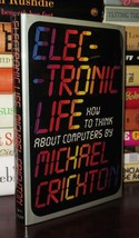 Michael Crichton ELECTRONIC LIFE How to Think about Computers 1st Edition 1st Pr - £87.00 GBP