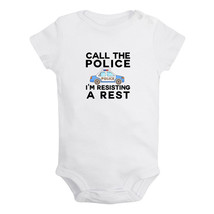 Call The Police I&#39;m Resisting A Rest Funny Bodysuits Baby Romper Infant Jumpsuit - £8.23 GBP