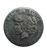 BANK ON SMITH Democrat State Treasurer Button Pin Coin Face Pinback 2.25&quot; - £11.84 GBP